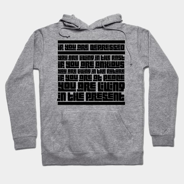 If you are depressed you are living in the past anxious living in the future at peace living in the present Hoodie by GMAT